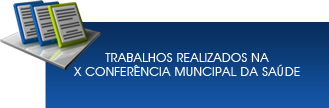 Trabalhos Realizados na X Conferência Municipal da Saúde